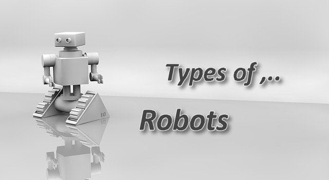 أنواع الروبوتات واستخداماتها؟ في المجالات المختلفة